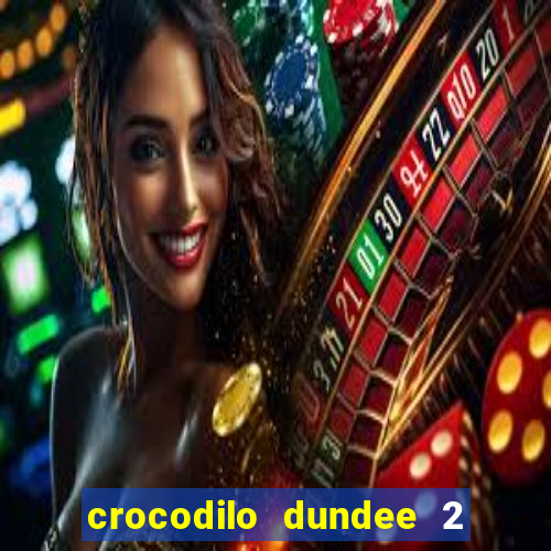 crocodilo dundee 2 filme completo dublado